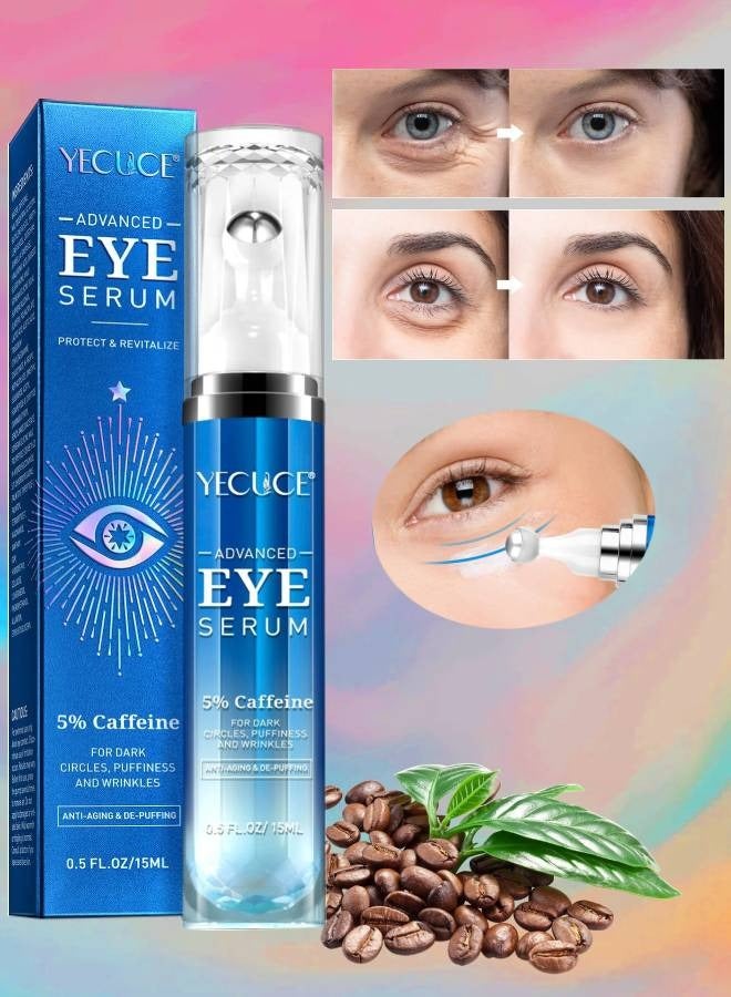 Advanced Eye Serum Caffeine Eye Cream for Dark Circles and Wrinkles 5% Caffeine Under Eye Cream Reduce Wrinkles Relieve Puffiness and Fine Lines Daily Eye Serum with 360 Roller  Anti Aging Eye Cream 15ml